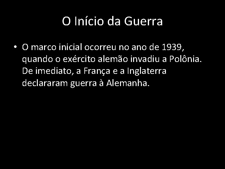 O Início da Guerra • O marco inicial ocorreu no ano de 1939, quando