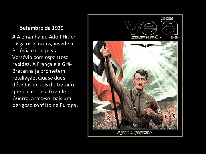 Setembro de 1939 A Alemanha de Adolf Hitler rasga os acordos, invade a Polônia