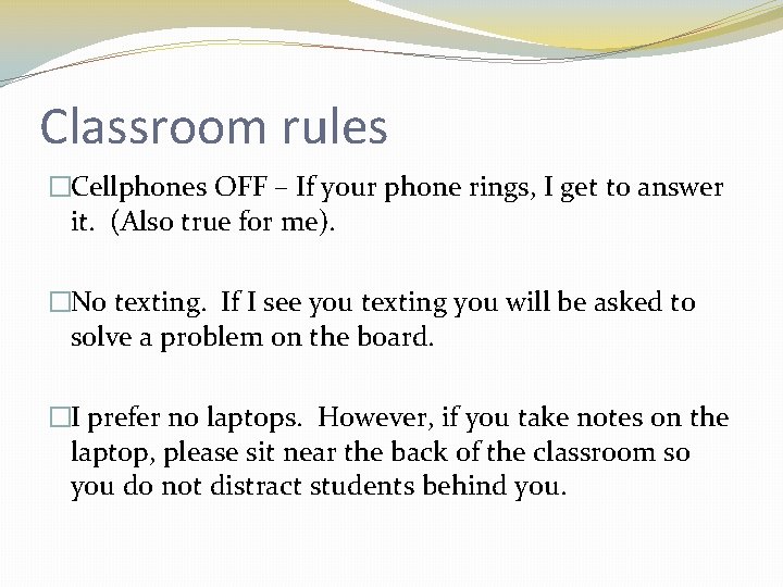 Classroom rules �Cellphones OFF – If your phone rings, I get to answer it.