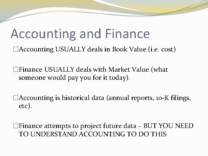 Accounting and Finance �Accounting USUALLY deals in Book Value (i. e. cost) �Finance USUALLY