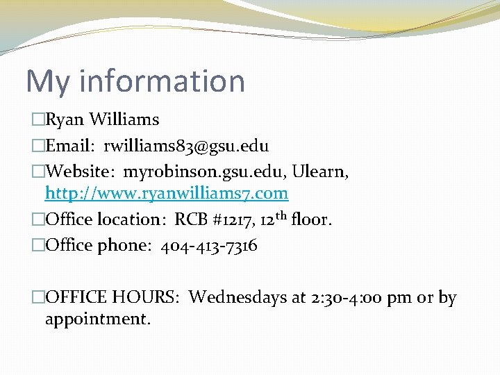 My information �Ryan Williams �Email: rwilliams 83@gsu. edu �Website: myrobinson. gsu. edu, Ulearn, http:
