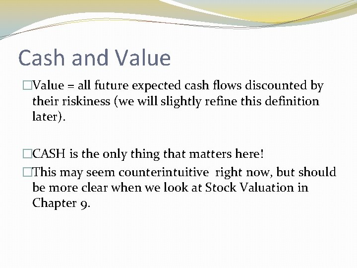 Cash and Value �Value = all future expected cash flows discounted by their riskiness