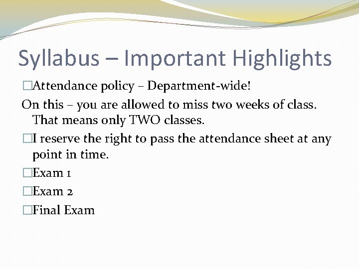 Syllabus – Important Highlights �Attendance policy – Department-wide! On this – you are allowed