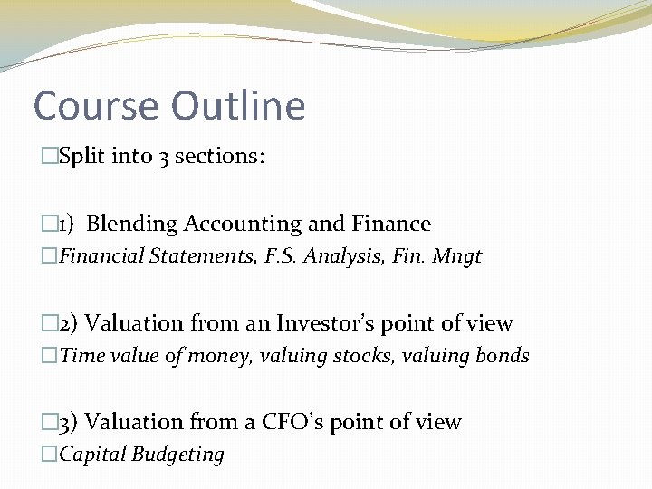 Course Outline �Split into 3 sections: � 1) Blending Accounting and Finance �Financial Statements,