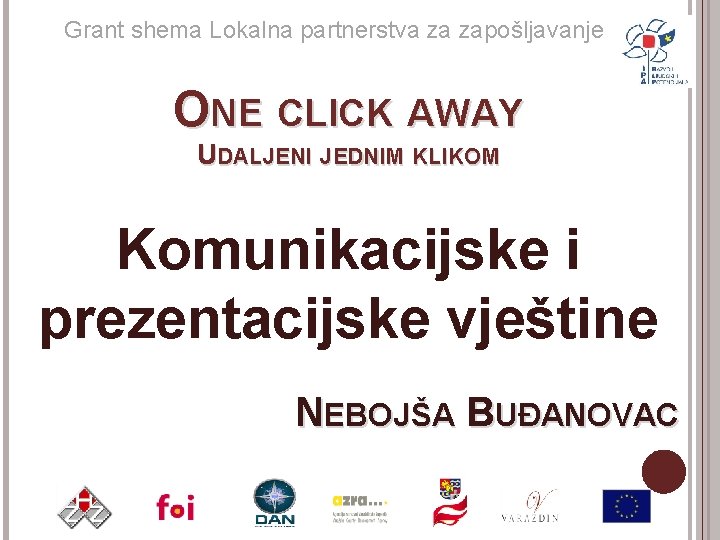 Grant shema Lokalna partnerstva za zapošljavanje ONE CLICK AWAY UDALJENI JEDNIM KLIKOM Komunikacijske i