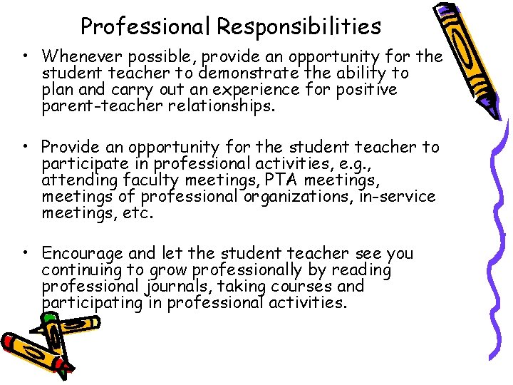 Professional Responsibilities • Whenever possible, provide an opportunity for the student teacher to demonstrate