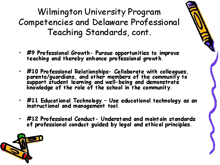 Wilmington University Program Competencies and Delaware Professional Teaching Standards, cont. • #9 Professional Growth-