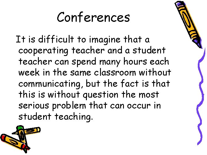 Conferences It is difficult to imagine that a cooperating teacher and a student teacher