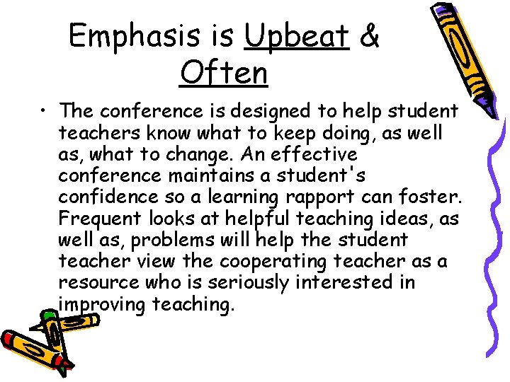 Emphasis is Upbeat & Often • The conference is designed to help student teachers