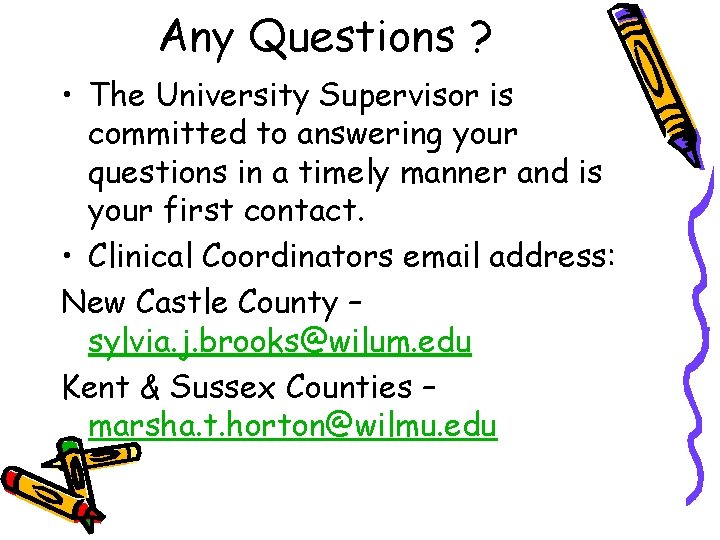 Any Questions ? • The University Supervisor is committed to answering your questions in