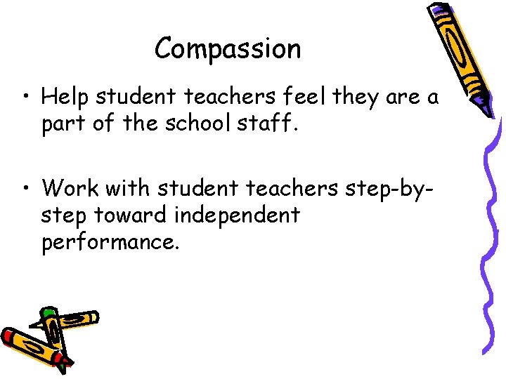 Compassion • Help student teachers feel they are a part of the school staff.