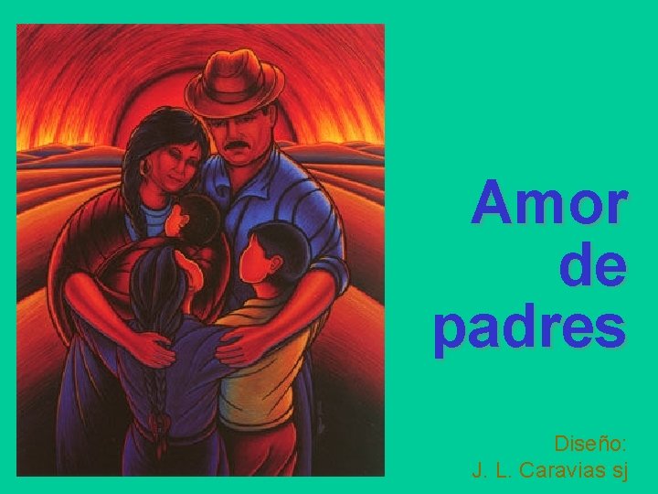 Amor de padres Diseño: J. L. Caravias sj 