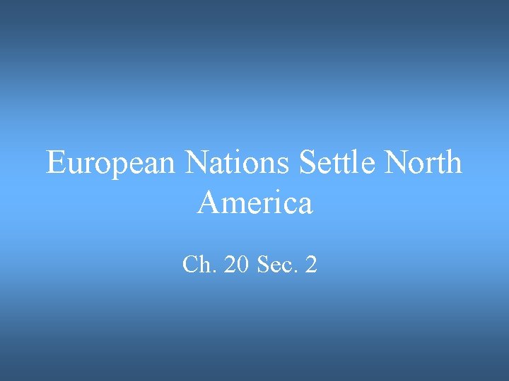 European Nations Settle North America Ch. 20 Sec. 2 