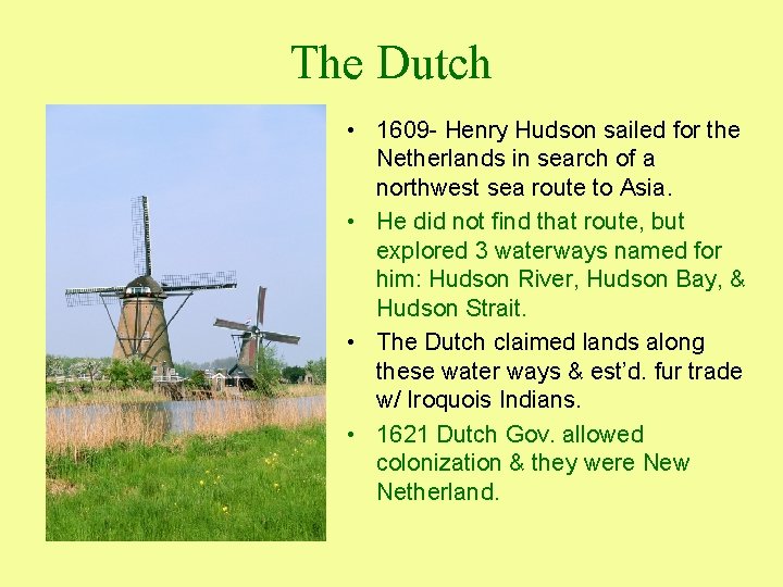 The Dutch • 1609 - Henry Hudson sailed for the Netherlands in search of