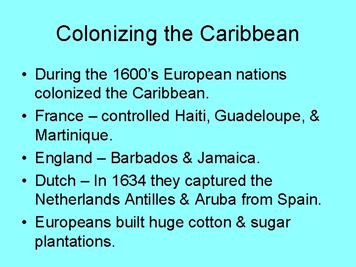 Colonizing the Caribbean • During the 1600’s European nations colonized the Caribbean. • France