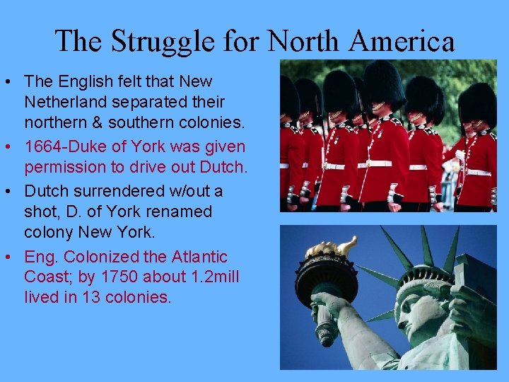 The Struggle for North America • The English felt that New Netherland separated their