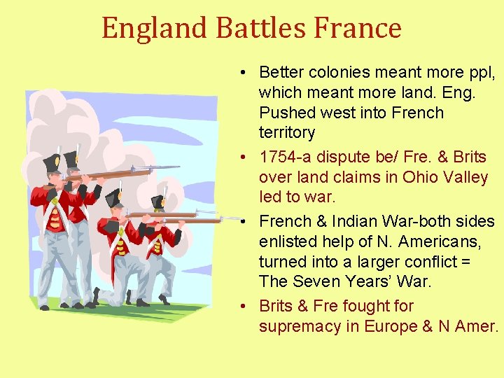 England Battles France • Better colonies meant more ppl, which meant more land. Eng.