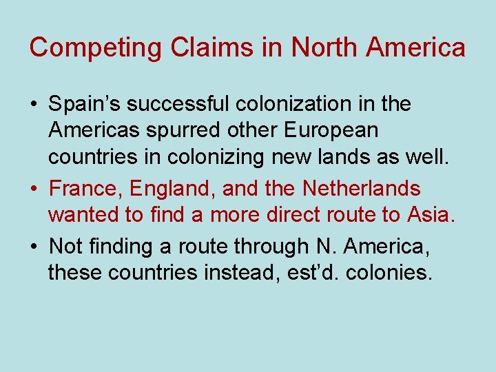 Competing Claims in North America • Spain’s successful colonization in the Americas spurred other