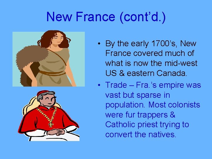New France (cont’d. ) • By the early 1700’s, New France covered much of