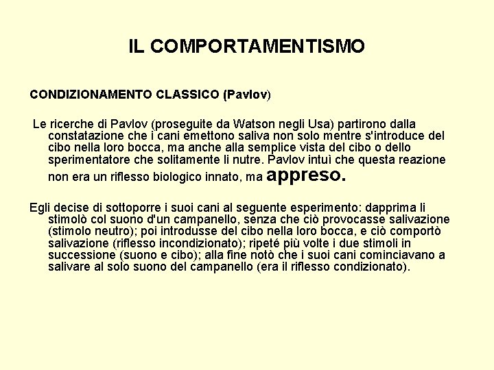 IL COMPORTAMENTISMO CONDIZIONAMENTO CLASSICO (Pavlov) Le ricerche di Pavlov (proseguite da Watson negli Usa)