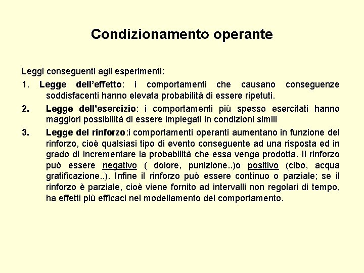 Condizionamento operante Leggi conseguenti agli esperimenti: 1. Legge dell’effetto: i comportamenti che causano conseguenze