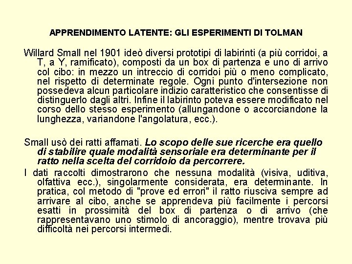 APPRENDIMENTO LATENTE: GLI ESPERIMENTI DI TOLMAN Willard Small nel 1901 ideò diversi prototipi di