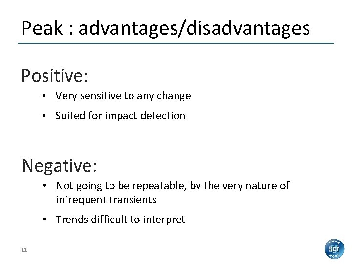 Peak : advantages/disadvantages Positive: • Very sensitive to any change • Suited for impact