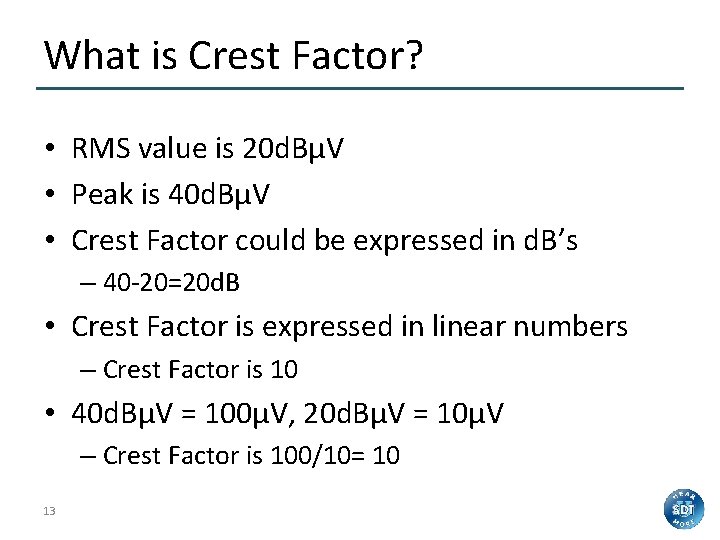 What is Crest Factor? • RMS value is 20 d. BµV • Peak is