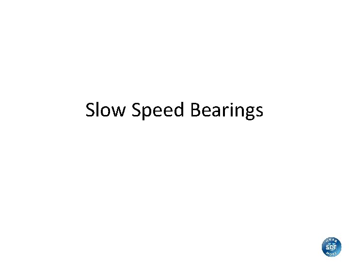 Slow Speed Bearings 