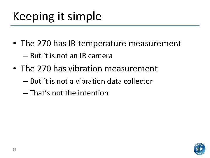 Keeping it simple • The 270 has IR temperature measurement – But it is