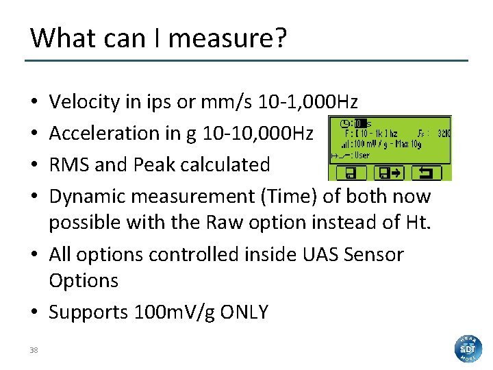 What can I measure? Velocity in ips or mm/s 10 -1, 000 Hz Acceleration