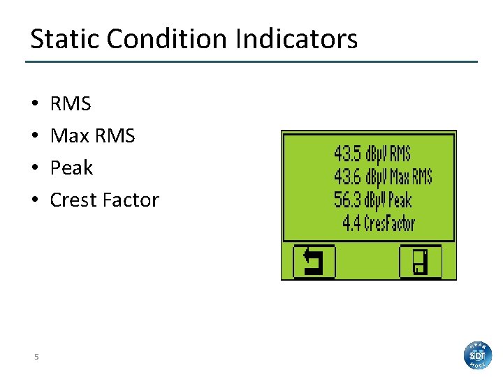 Static Condition Indicators • • 5 RMS Max RMS Peak Crest Factor 