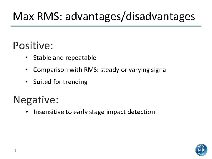 Max RMS: advantages/disadvantages Positive: • Stable and repeatable • Comparison with RMS: steady or