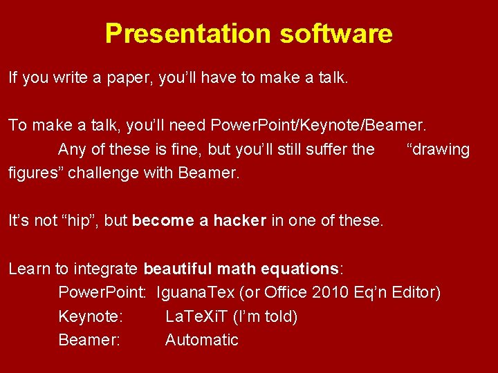 Presentation software If you write a paper, you’ll have to make a talk. To