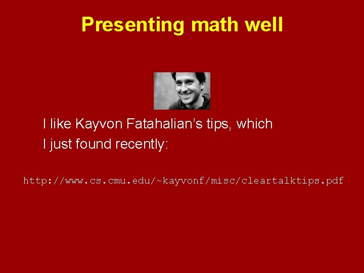 Presenting math well I like Kayvon Fatahalian’s tips, which I just found recently: http: