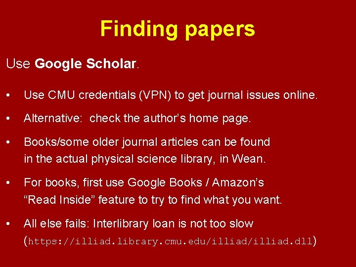 Finding papers Use Google Scholar. • Use CMU credentials (VPN) to get journal issues