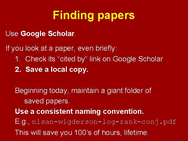 Finding papers Use Google Scholar. If you look at a paper, even briefly: 1.