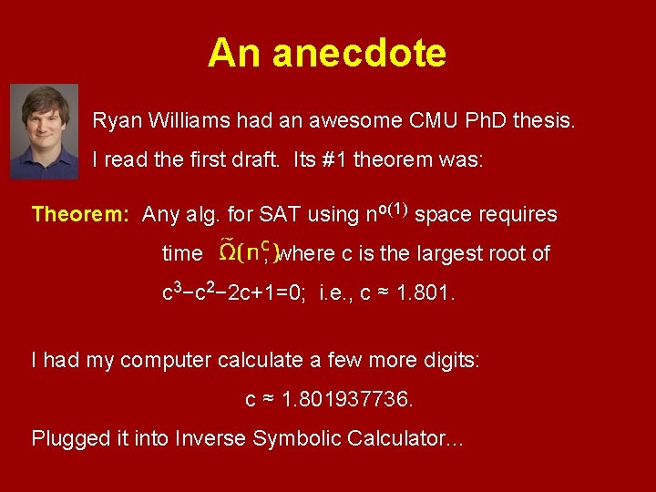 An anecdote Ryan Williams had an awesome CMU Ph. D thesis. I read the