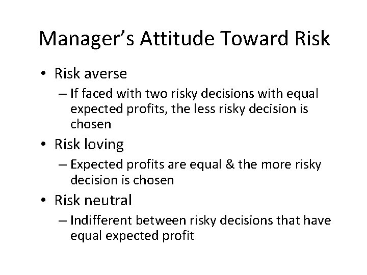 Manager’s Attitude Toward Risk • Risk averse – If faced with two risky decisions