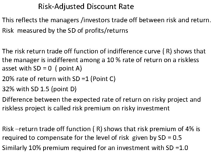 Risk-Adjusted Discount Rate This reflects the managers /investors trade off between risk and return.