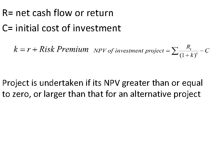 R= net cash flow or return C= initial cost of investment Project is undertaken