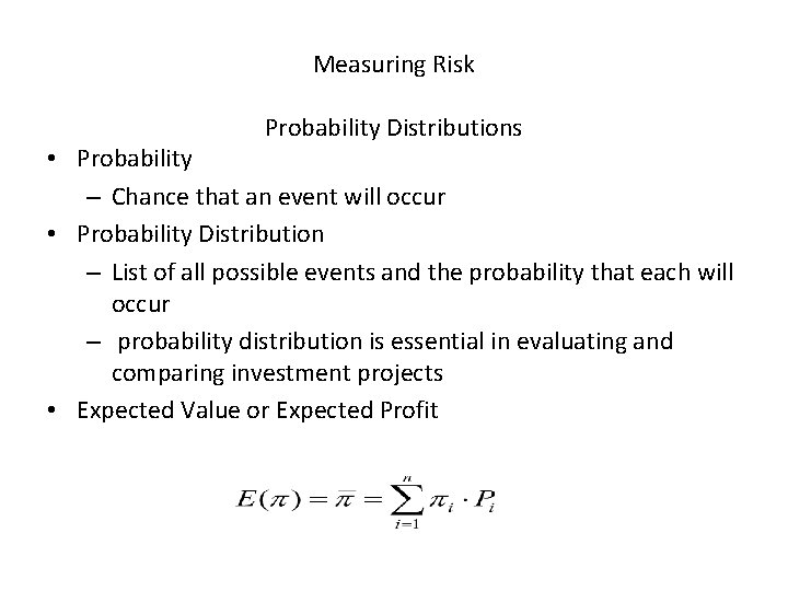 Measuring Risk Probability Distributions • Probability – Chance that an event will occur •