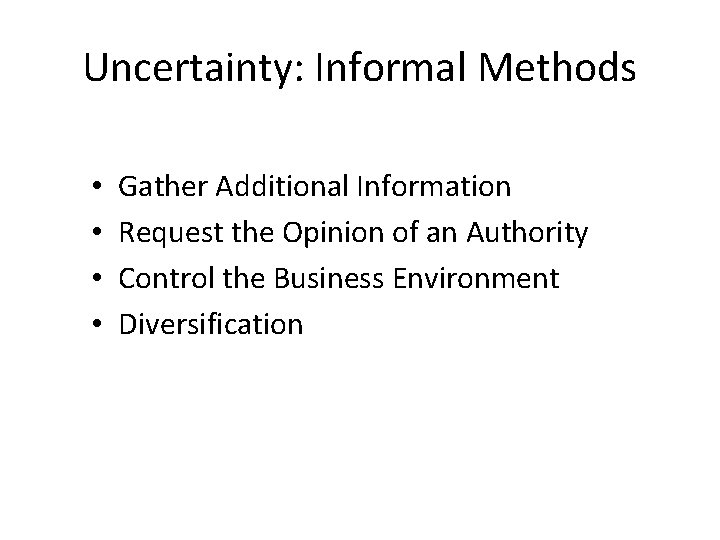 Uncertainty: Informal Methods • • Gather Additional Information Request the Opinion of an Authority