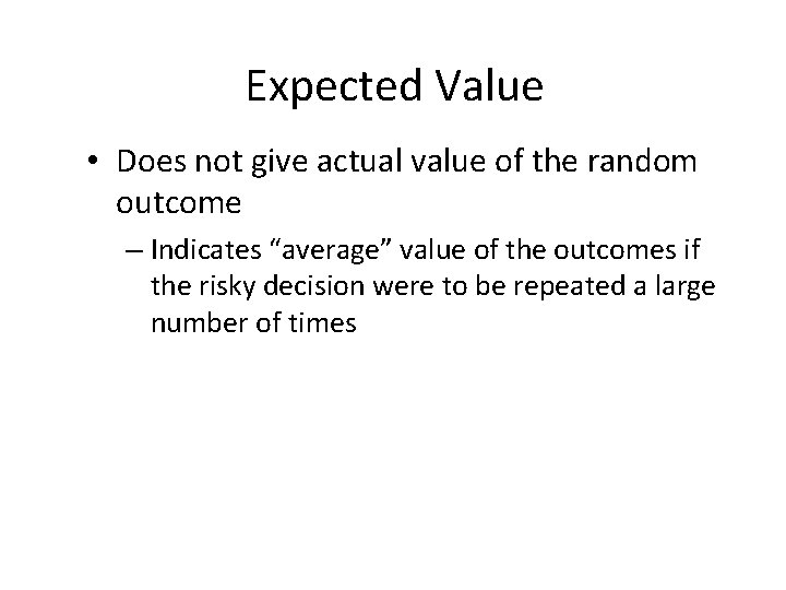 Expected Value • Does not give actual value of the random outcome – Indicates