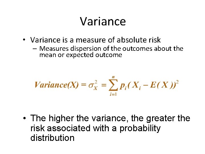 Variance • Variance is a measure of absolute risk – Measures dispersion of the