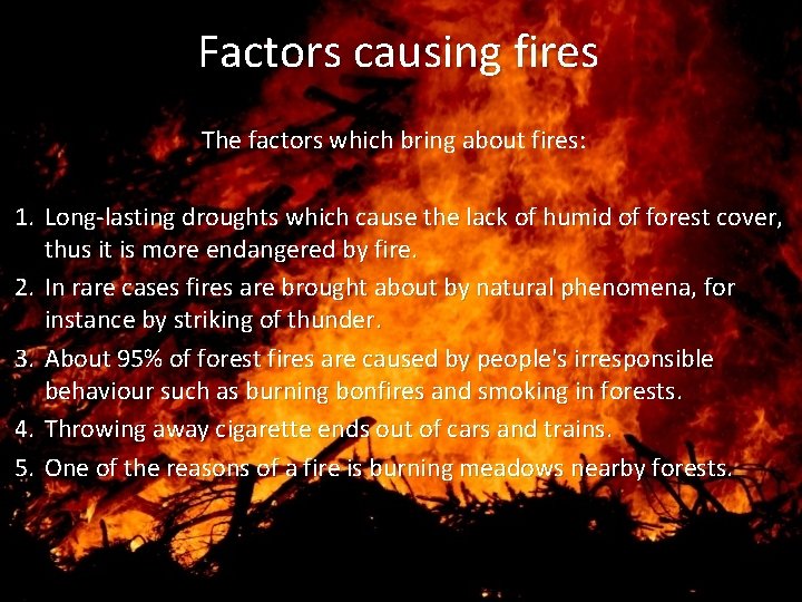 Factors causing fires The factors which bring about fires: 1. Long-lasting droughts which cause