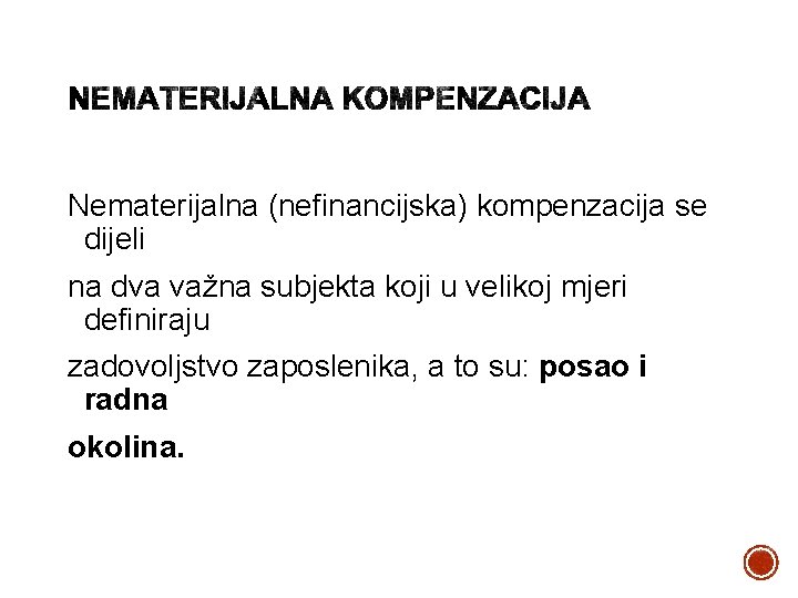 Nematerijalna (nefinancijska) kompenzacija se dijeli na dva važna subjekta koji u velikoj mjeri definiraju