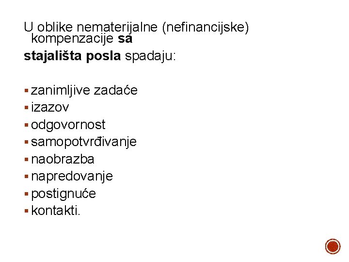 U oblike nematerijalne (nefinancijske) kompenzacije sa stajališta posla spadaju: § zanimljive zadaće § izazov