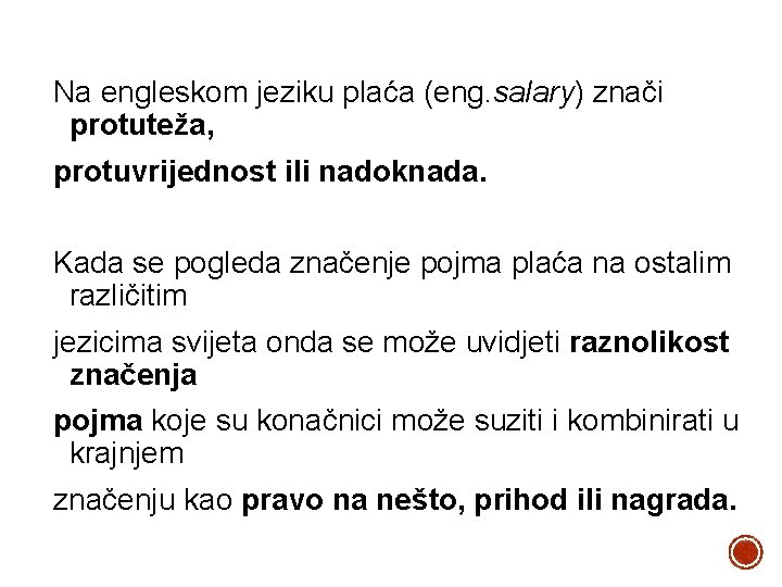 Na engleskom jeziku plaća (eng. salary) znači protuteža, protuvrijednost ili nadoknada. Kada se pogleda