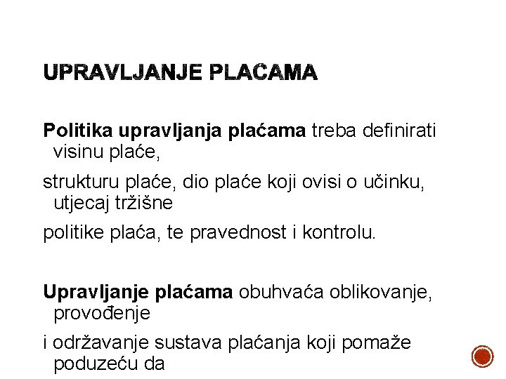 Politika upravljanja plaćama treba definirati visinu plaće, strukturu plaće, dio plaće koji ovisi o